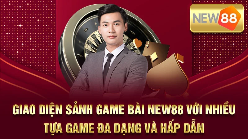 Giao diện sảnh game bài NEW88 với nhiều tựa game đa dạng và hấp dẫn.