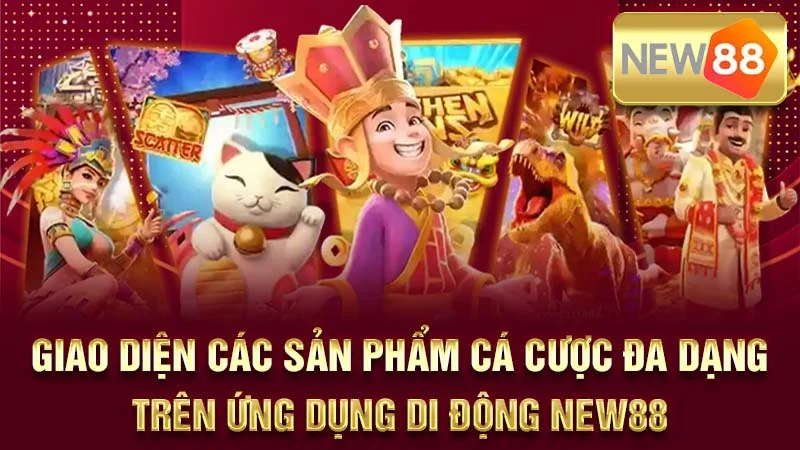 Giao diện các sản phẩm cá cược đa dạng trên ứng dụng di động NEW88