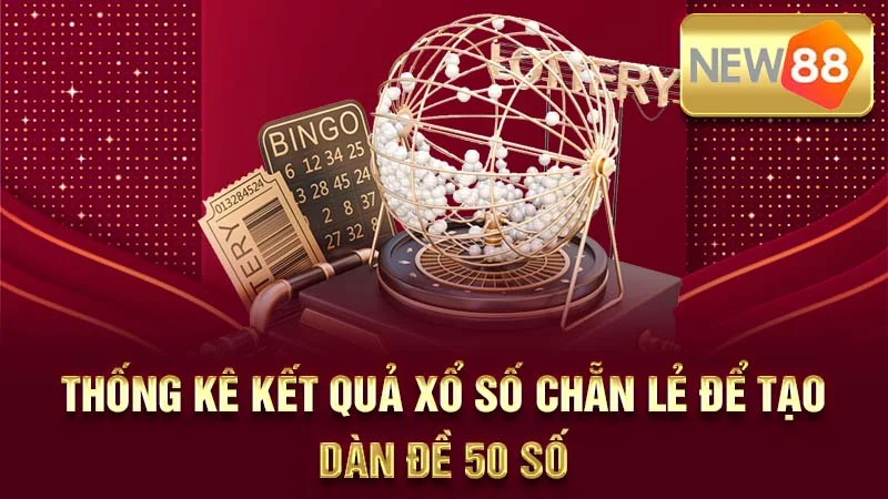 Thống kê kết quả xổ số chẵn lẻ để tạo dàn đề 50 số