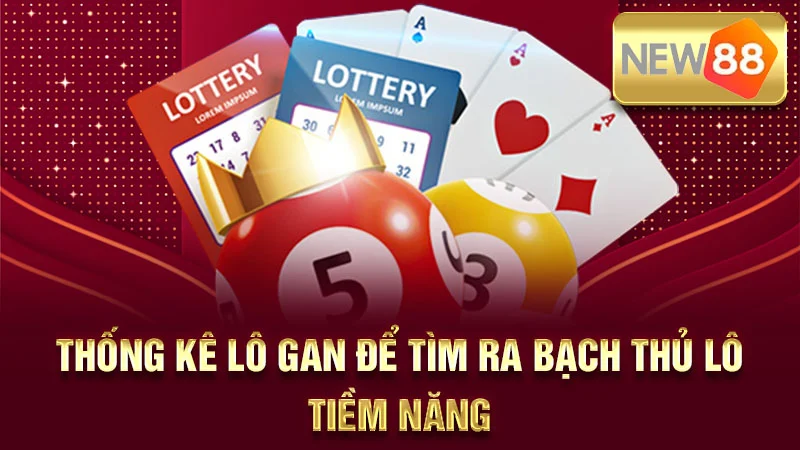 Thống kê lô gan để tìm ra bạch thủ lô tiềm năng