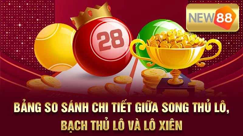 Bảng so sánh chi tiết giữa song thủ lô, bạch thủ lô và lô xiên