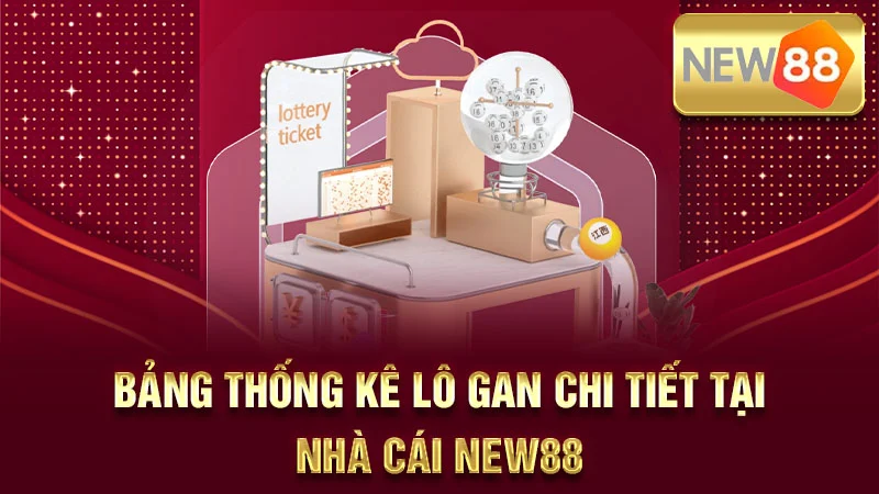 Bảng thống kê lô gan chi tiết tại nhà cái New88