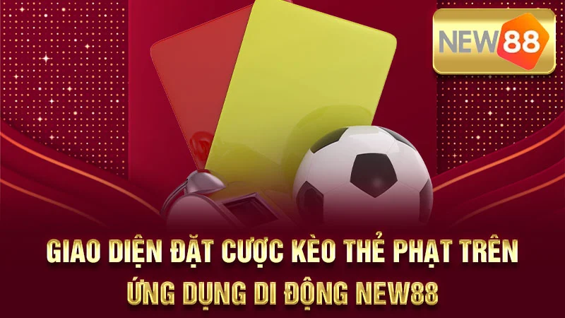 Giao diện đặt cược kèo thẻ phạt trên ứng dụng di động NEW88.