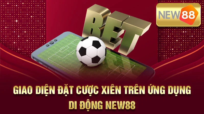 Giao diện đặt cược xiên trên ứng dụng di động NEW88.