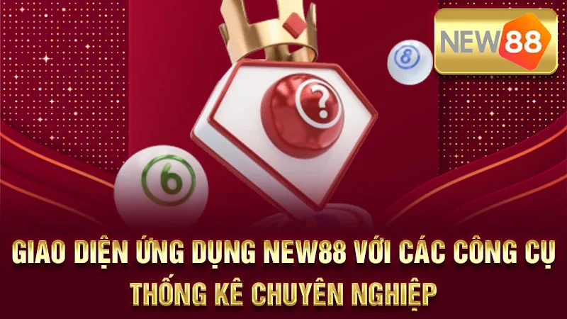 Giao diện ứng dụng New88 với các công cụ thống kê chuyên nghiệp