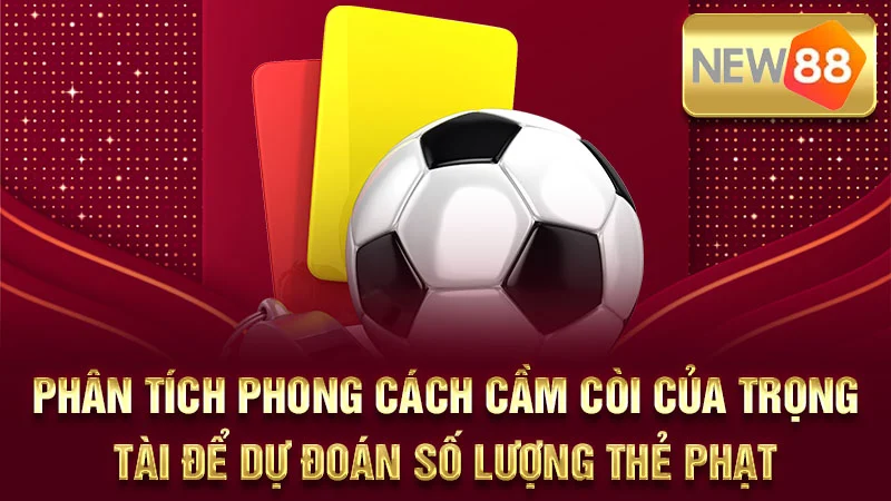 Phân tích phong cách cầm còi của trọng tài để dự đoán số lượng thẻ phạt.